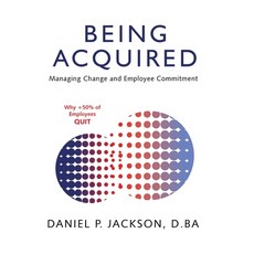 (영문도서)Being Acquired: Managing Change and Employee Commitment Hardcover, Archway Publishing, English, 9781665780094