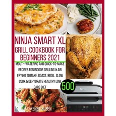 Ninja Smart XL Grill Cookbook for Beginners 2021: Mouth-watering and Quick-to-make Recipes for Indoo... Paperback, Independently Published, English, 9798704324133