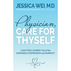 (영문도서) Physician Care for Thyself: A Doctor's Journey Out of the Darkness of Depression and Burnout... Paperback, Morgan James Publishing, English, 9781631950179