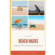 (영문도서) Beach Hacks: Making the Most of Your Trip to the Beach Paperback, Independently Published, English, 9798842650132
