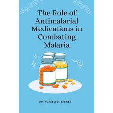 (영문도서) The Role of Antimalarial Medications in Combating Malaria Paperback, Independently Published, English, 9798370847240