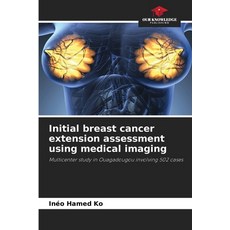 (영문도서) Initial breast cancer extension assessment using medical imaging Paperback, Our Knowledge Publishing, English, 9786208185268