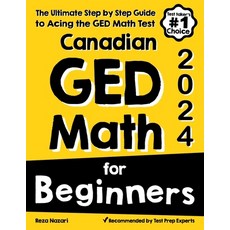 (영문도서) Canadian GED Math for Beginners: The Ultimate Step by Step Guide to Acing the GED Math Test Paperback, Effortless Math Education, English, 9781637197578