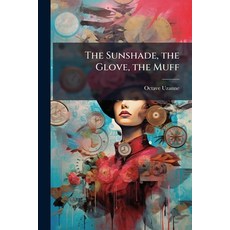 (영문도서)The Sunshade the Glove the Muff Paperback, Nabu Press, English, 9781146199544