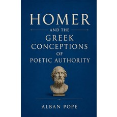 (영문도서)Homer and the Greek Conceptions of Poetic Authority Paperback, Colloquium Verlag, English, 9798235411401 Colloquium Verlag, English, 9798235411401