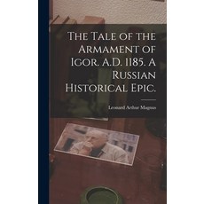 (영문도서) The Tale of the Armament of Igor. A.D. 1185. A Russian Historical Epic. Hardcover, Legare Street Press, English, 9781013357954