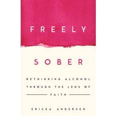 (영문도서)Freely Sober: Rethinking Alcohol Through the Lens of Faith Paperback, IVP, English, 9781514013366