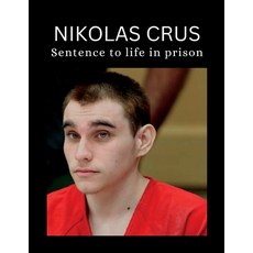 (영문도서) Nikolas cruz: Nikolas Cruz sentence to life in prison over the shooting at parkland school Paperback, Independently Published, English, 9798358174313