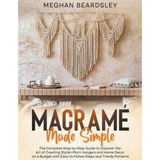 (영문도서) Macramé Made Simple: The Complete Step-by-Step Guide to Discover the Art of Creating Stylish ... Paperback, Meghan Beardsley, English, 9798223725619