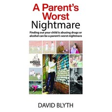 A Parent's Worst Nightmare: Finding out your child is abusing drugs or alcohol can be a parent's wor... Paperback, Independently Published