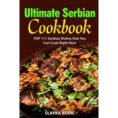 (영문도서) Ultimate Serbian Cookbook: TOP 111 Serbian dishes that you can cook right now Paperback, Independently Published, English, 9798646546600
