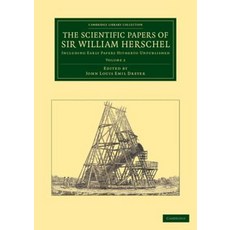 威廉·赫歇爾爵士的科學論文：第二卷：包括迄今為止未發表的早期論文, 劍橋大學出版社
