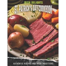 (영문도서) Irish Delights: St. Patrick's Day Cookbook: Authentic Recipes and Irish Traditions Paperback, Independently Published, English, 9798878696883