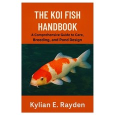 (영문도서)The Koi Fish Handbook: A Comprehensive Guide to Care Breeding and Pond Design Paperback, Independently Published, English, 9798266034563