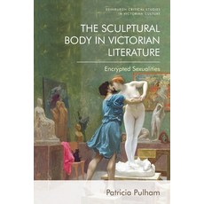 (영문도서) The Sculptural Body in Victorian Literature: Encrypted Sexualities Hardcover, Edinburgh University Press, English, 9781399504591
