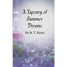(영문도서)A Tapestry of Summer Dreams Paperback, B. T. Roen, English, 9798233695971
