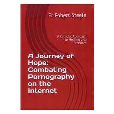 (英文圖書)A Journey of Hope: Combating Pornography on the Internet 平裝版, Father Robert Steele, 英文