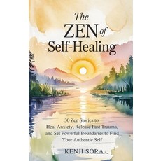 (영문도서)The Zen of Self-Healing: 30 Zen Stories to Heal Anxiety Release Past Trauma an... Paperback, Independently Published, English, 9798294988128