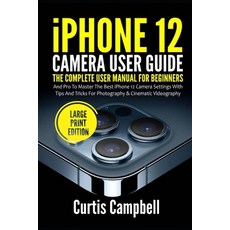 (영문도서) iPhone 12 Camera User Guide: The Complete User Manual for Beginners and Pro to Master the Bes... Paperback, Independently Published, English, 9798502207102