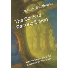 (영문도서)The Book of Reconciliation: When religions unite the powerful lose their game Paperback, Independently Published, English, 9798275016680