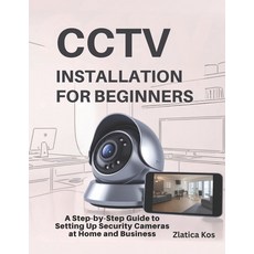 (영문도서)CCTV Installation for Beginners: A Step-by-Step Guide to Setting Up Security Cam... Paperback, Independently Published, English, 9798298787987