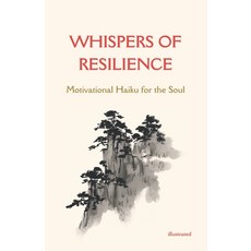 (영문도서) Whispers of Resilience: Motivational Haiku for the Soul illustrated: Guide to c... Paperback, Independently Published, English, 9798312367157