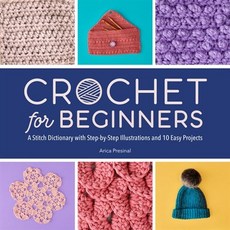 Crochet for Beginners:A Stitch Dictionary with Step-By-Step Illustrations and 10 Easy Projects, Crochet for Beginners, Presinal, Arica(저), Rockridge Press
