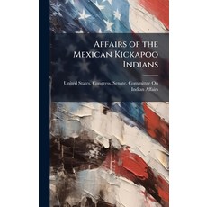 (英文圖書)Affairs of the Mexican Kickapoo Indians 精裝版, Hutson Street Press, 英文