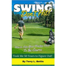 (영문도서) Swing: Don't Hit: How To Take Your Practice Shots To The Course Paperback, Independently Published, English, 9798872602484