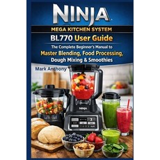 (영문도서)Ninja Mega Kitchen System BL770 User Guide: The Complete Beginner's Manual to Ma... Paperback, Independently Published, English, 9798246305881