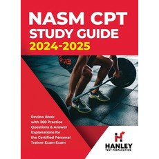 (영문도서) NASM CPT Study Guide 2024-2025: Review Book with 360 Practice Questions and Answer Explanatio... Hardcover, Hanley Publications LLC, English, 9781951652814