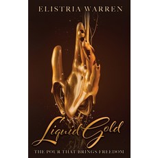 (영문도서) Liquid Gold: The Pour That Brings Freedom Paperback, Cocoon to Wings Publishing, English, 9781953497833