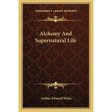 (영문도서)Alchemy And Supernatural Life Paperback, English, 9781162819341, Kessinger Publishing