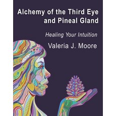 (영문도서) Alchemy of the Third Eye and Pineal Gland: Healing Your Intuition Paperback, Three Moons Publishing, English, 9781737127550