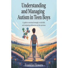 (영문도서)Understanding and managing Autism in Teen boys: A Guide to Emotional Strength S... Paperback, Independently Published, English, 9798296905444