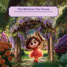 (영문도서)The Wisteria Tea House: (A rhyming bedtime tale of a princess and her tea house) Paperback, Authors Point, English, 9781806237890