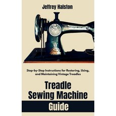 (영문도서)Treadle Sewing Machine Guide: Step-by-Step Instructions for Restoring Using an... Paperback, Independently Published, English, 9798285966685