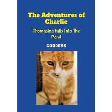 (영문도서) The Adventures of Charlie: Thomasina Falls Into The Pond Paperback, Lulu.com, English, 9781470907136