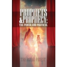 (영문도서) Prophets & Prophecy: The Power and Protocol Paperback, Royal Priest Publishing, English, 9781637954669