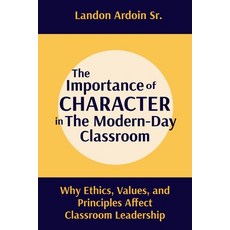 (영문도서)The Importance of Character in the Modern-Day Classroom: Why Ethics Values and... Paperback, Ethos Publication, English, 9798349259425