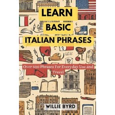 (영문도서) Learn Basic Italian Phrases: Over 500 Phrases For Everyday Use and Travel Paperback, Independently Published, English, 9798866037322