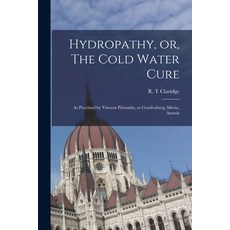 (영문도서) Hydropathy or The Cold Water Cure: as Practised by Vincent Priessnitz at Graefenberg Sile... Paperback, Legare Street Press, English, 9781014456120