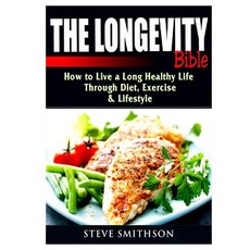 The Longevity Bible: How to Live a Long Healthy Life Through Diet Exercise & Lifestyle Paperback, Abbott Properties
