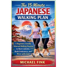 (영문도서)The 15-Minute Japanese Walking Plan: A Beginner-Friendly Interval Walking Routin... Paperback, Independently Published, English, 9798253607831