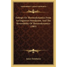 (영문도서) Entropy Or Thermodynamics From An Engineers Standpoint And The Reversibility Of Thermodynami... Paperback, Kessinger Publishing, English, 9781164007449