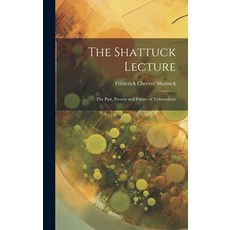 (영문도서) The Shattuck Lecture: The Past Present and Future of Tuberculosis Hardcover, Legare Street Press, English, 9781021155665