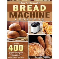 The Ultimate Bread Machine Cookbook: Discover 400 Delicious Recipes for Perfect-Every-Time Bread-Fro... Hardcover, Dennis Willis, English, 9781801249393