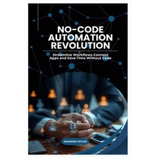 (영문도서)No-Code Automation Revolution: Streamline Workflows Connect Apps and Save Time W... Paperback, Independently Published, English, 9798263672133