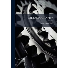 (영문도서)Metallography Paperback, Hutson Street Press, English, 9781023856041