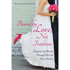 (영문도서)Bound by Love Not Tradition: Empowering Women Through Married Name Choices Paperback, Mj3 Publishing, English, 9780960132300 Mj3 Publishing, English, 9780960132300